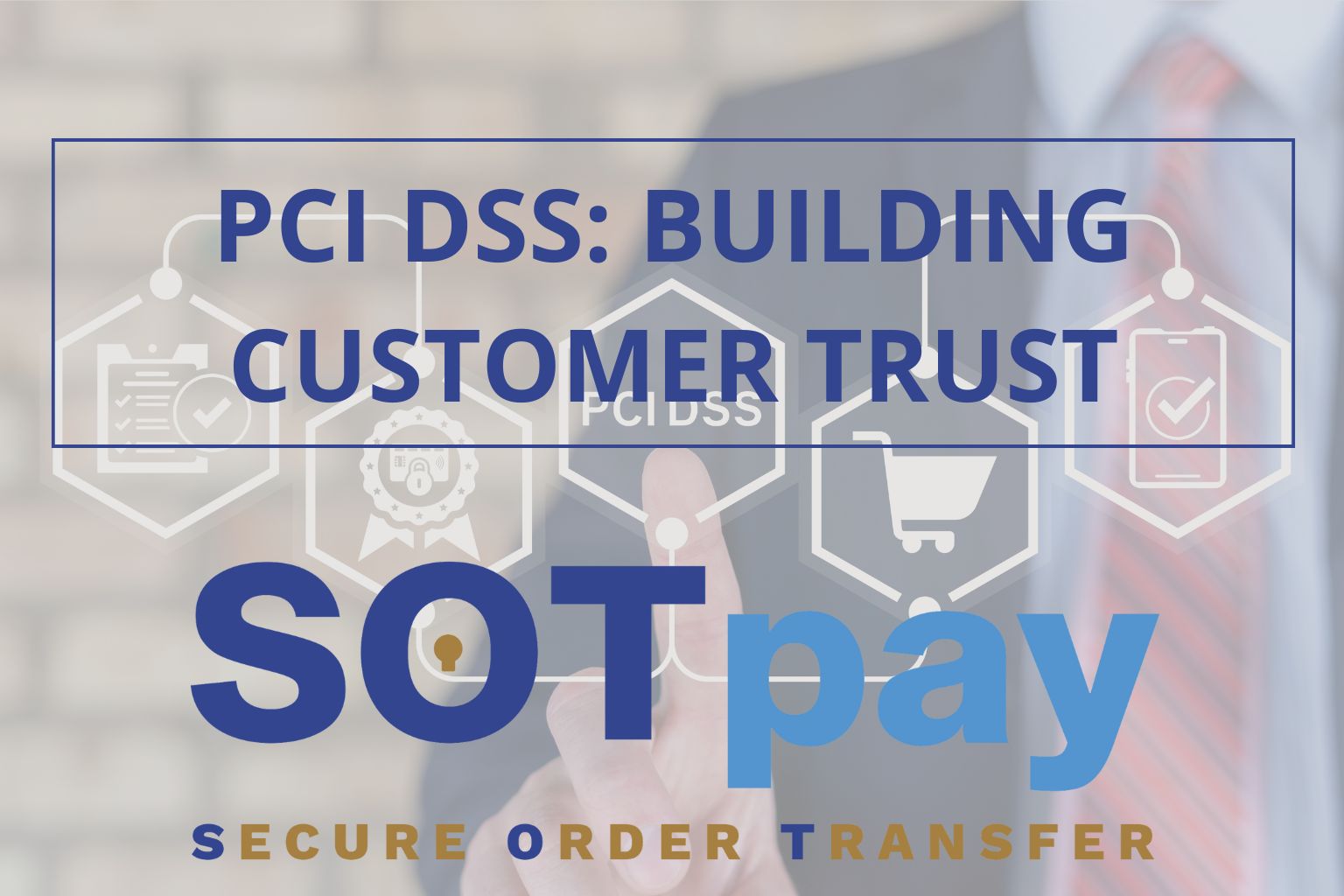 PCI DSS: Building Customer Trust in Every Transaction 